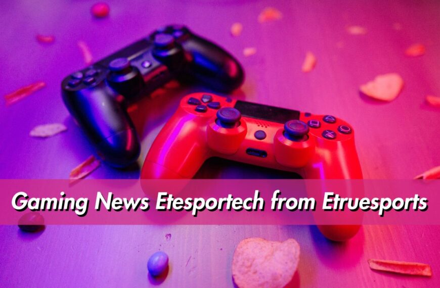 gaming news etesportech from etruesports