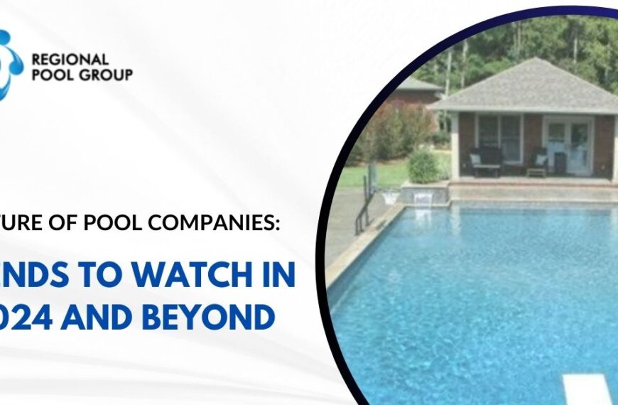 Future of Pool Companies: Trends to Watch in 2024 and Beyond