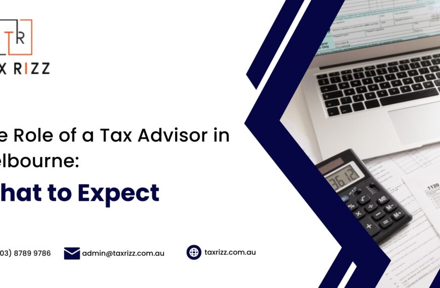 The Role of a Tax Advisor in Melbourne: What to Expect