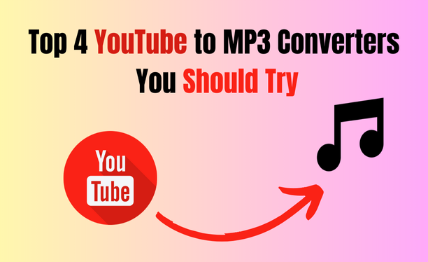 Top 4 YouTube to MP3 Converters You Should Try Today