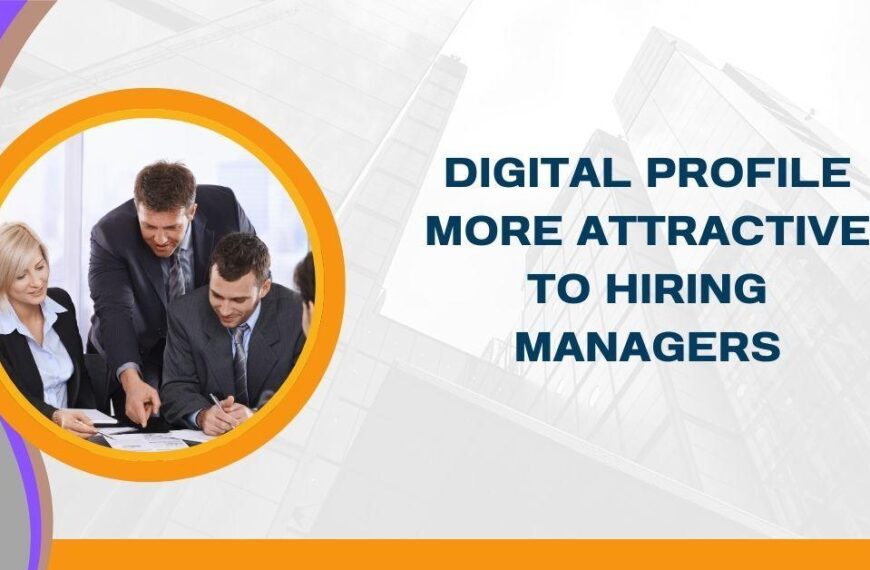 How to Make Your Digital Profile More Attractive to Hiring Managers